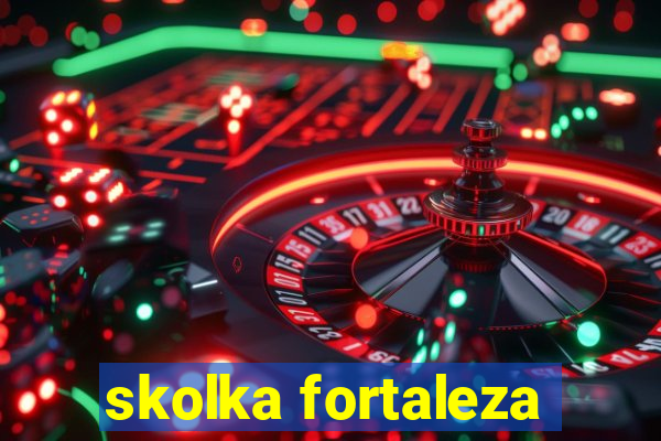 skolka fortaleza